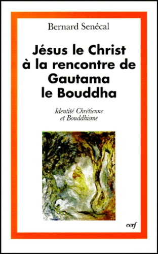 Jésus le Christ à la rencontre de Gautama le Bouddha,, livre Bernard Sénécal